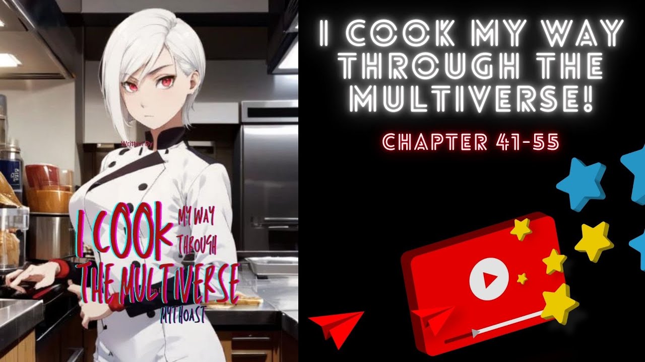 (Chapter 41-55) I Cook My Way Through The Multiverse!
