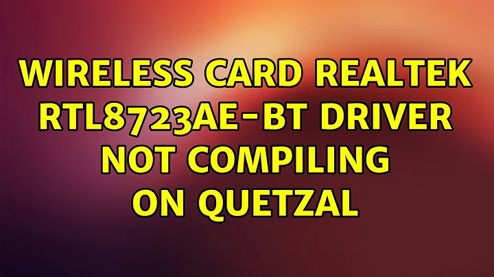 Ubuntu: Wireless card Realtek RTL8723AE-BT driver not compiling on Quetzal