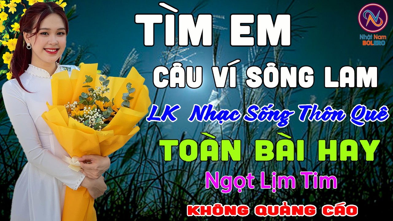 TÌM EM CÂU VÍ SÔNG LAM❤Nhạc Sống Thôn Quê PHỐI MỚI TOÀN BÀI HAY NHẤT❤Mở Loa Hết Cỡ Ngọt Lịm Tim