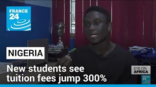 Nigeria higher education: New students see tuition fees jump 300% • FRANCE 24 English