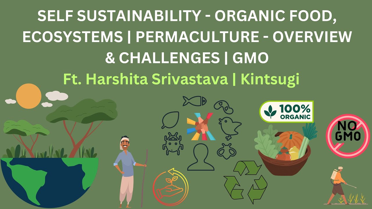 Part1: Self-Sustainability, Organic farming, Ecosystems| Permaculture - Overview & challenges | GMO