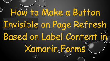 How to Make a Button Invisible on Page Refresh Based on Label Content in Xamarin Forms