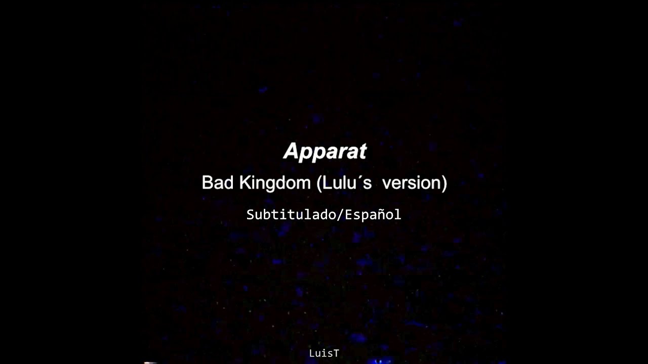Apparat - Bad Kingdom (Lulu´s Version) [Subtitulado/Español]
