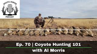 Ep. 70 | Coyote Hunting 101 with Al Morris