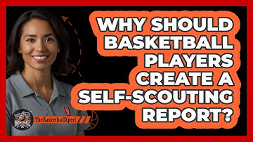 Why Should Basketball Players Create A Self-scouting Report? - The Basketball Xpert