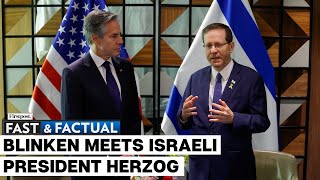Fast and Factual LIVE: US Secretary of State Blinken Meets Israeli President Herzog in Tel Aviv