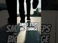 Small Steps, Big Change #motivation #inspiration
