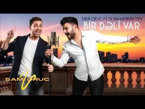 Sami Oruc ft İslam Mehreliyev - Bir deli var | 2018