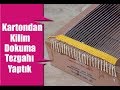 Kartondan Kilim Dokuma Tezgahı Yapımı