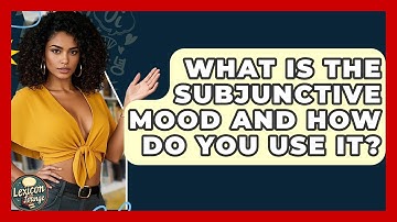 What Is The Subjunctive Mood And How Do You Use It? - Lexicon Lounge