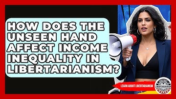 How Does The Unseen Hand Affect Income Inequality In Libertarianism? - Learn About Libertarianism