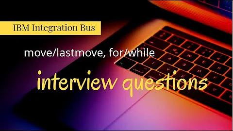 iib - interview questions on move/lastmove for/while - IBM Integration Bus