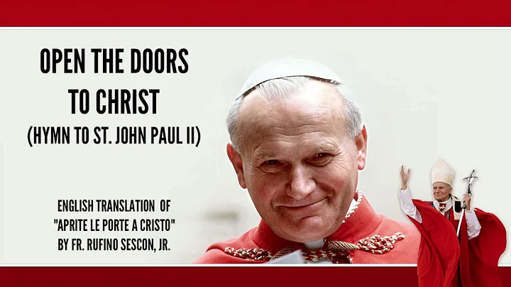 OPEN THE DOORS TO CHRIST, HYMN TO ST. JOHN PAUL II (APRITE LE PORTE A CRISTO)