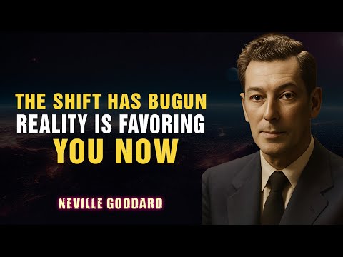 The Shift Has Begun — Reality Is Favoring You Now - NEVILLE GODDARD
