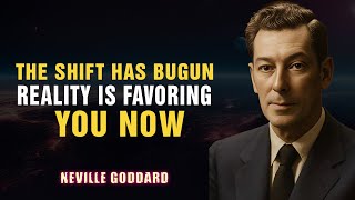 The Shift Has Begun — Reality Is Favoring You Now - NEVILLE GODDARD