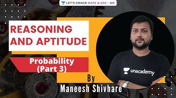 L 24 | Probability (Part 3) | Reasoning & Aptitude | GATE & ESE 2021 Exam (ME) | Maneesh Shivhare