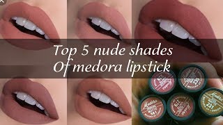 AFFORDABLE MEDORA LIPSTICKS 5 TOP NUDE Shades REVIEW & SWATCHES