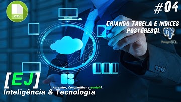 #04 [EJ IT] - Criação de tabela e indices utilizando o PostgreSql