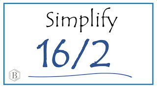 How to Simplify the Fraction 16/2 (and as a Whole Number)