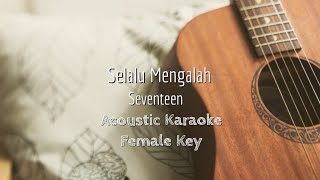 Selalu Mengalah - Seventeen - Acoustic Karaoke (Female Key)