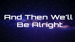 And Then We'll Be Alright (Lyrics) DWELLERS Resimi