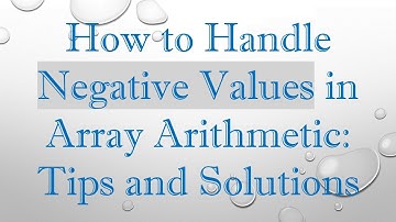 How to Handle Negative Values in Array Arithmetic: Tips and Solutions