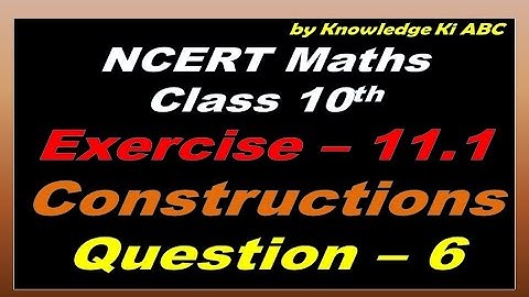 Chapter 11 Exercise 11.1 (Q 6) Constructions of Maths Class 10 NCERT|| CBSE