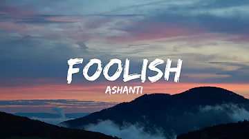 Ashanti - Foolish (Lyrics)