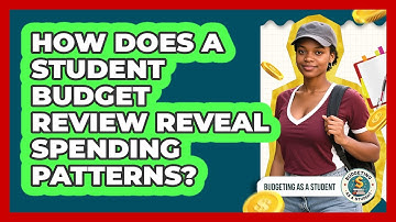 How Does A Student Budget Review Reveal Spending Patterns? - Budgeting as a Student