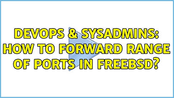DevOps & SysAdmins: How to forward range of ports in FreeBSD? (2 Solutions!!)