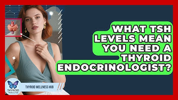 What TSH Levels Mean You Need A Thyroid Endocrinologist? - Thyroid Wellness Hub
