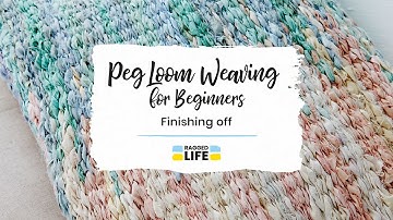 Peg Loom Weaving Tutorial for Beginners - Finishing Off Your Woven Rug with Ragged Life