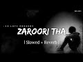 Zaroori tha  lofi slowed  reverb  rahat fateh ali khan  sr lofi