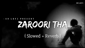 Zaroori Tha - Lofi (Slowed + Reverb) | Rahat Fateh Ali Khan | SR Lofi