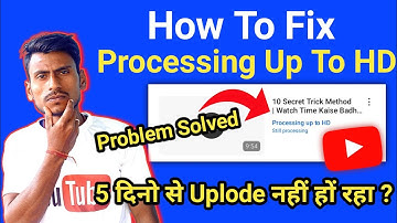 Biggest Fix In YouTube | How To Fix Processing Up To HD Version YouTube | Processing Up To HD