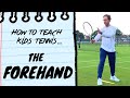 How To Teach Kids Tennis (Ep 2) - The Forehand