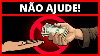 NÃO AJUDE esses 10 TIPOS DE PESSOAS