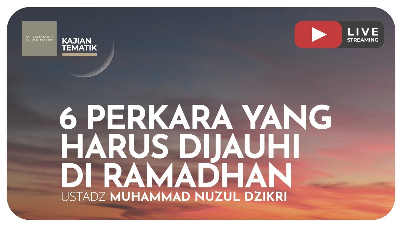 6 PERKARA YANG HARUS DIJAUHI DI RAMADHAN | Kajian Tematik