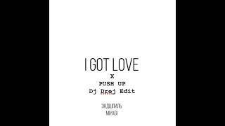 MiyaGi & Endspiel - I Got Love x Push Up (DJ Drej Mash Up)