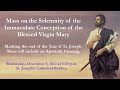 Mass for Immaculate Conception of the Mary / End of Year of St. Joseph (Dec 8, 2021 5:30pm)