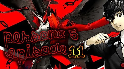 Persona 5 play-through, Episode 11! HYPE!!!!