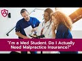 &quot;I&#39;m a Med Student. Do I Actually Need Malpractice Insurance?&quot;