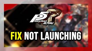 FIX Persona 5 Royal Not Launching/Crashing/Freezing/Not Loading/Black Screen