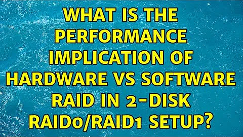 What is the performance implication of hardware vs software RAID in 2-disk RAID0/RAID1 setup?