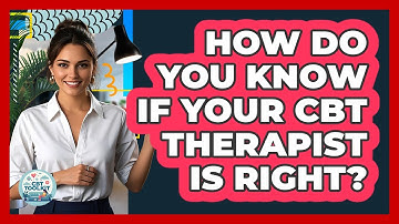 How Do You Know If Your CBT Therapist Is Right?
