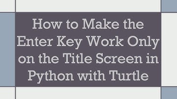 How to Make the Enter Key Work Only on the Title Screen in Python with Turtle