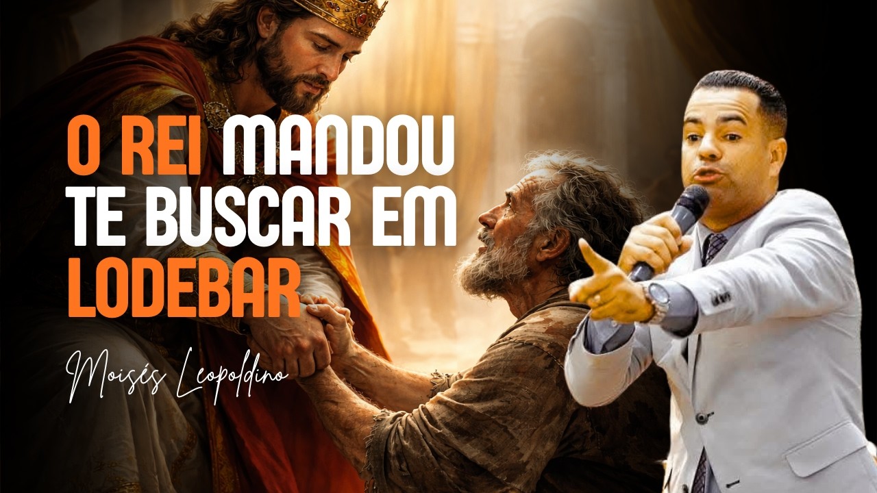 SAIA DE LODEBAR E VOLTE PARA A MESA DO REI | MOISÉS LEOPOLDINO