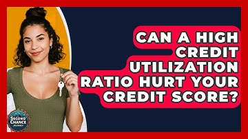 Can A High Credit Utilization Ratio Hurt Your Credit Score? - Second Chance Journey