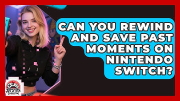 Can You Rewind And Save Past Moments On Nintendo Switch? - Joystick Generations