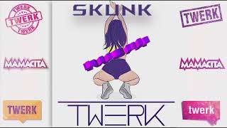 Skunk - Twerk Mamasita | Official Audio